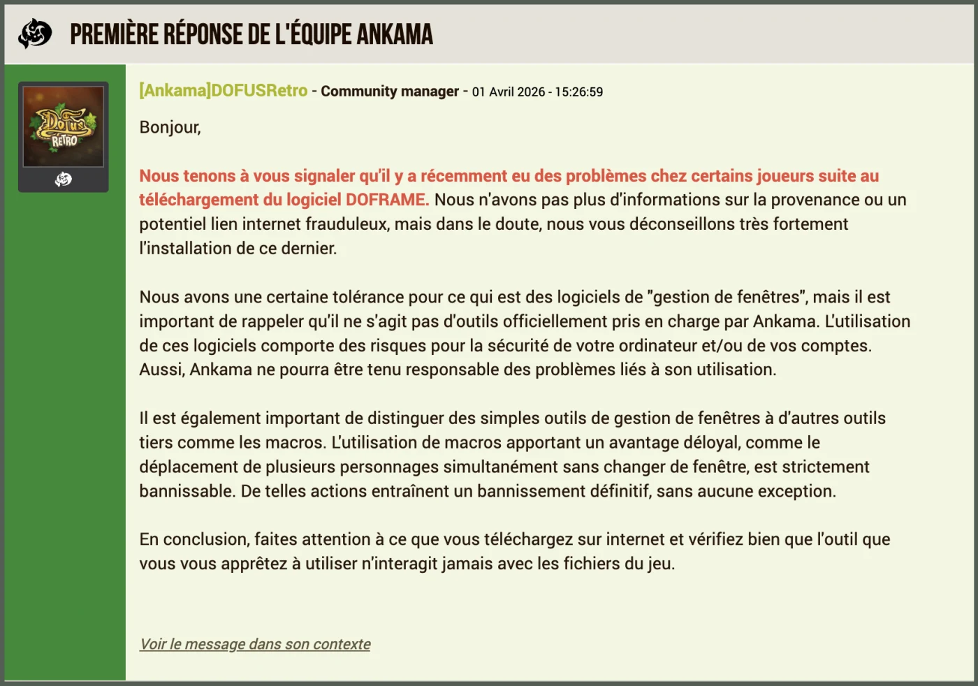 Copie de la réponse de l’équipe Ankama sur le forum de Dofus Retro. « Nous avons une certaine tolérance pour ce qui est des logiciels de "gestion de fenêtres" [...] L’utilisation de macros apportant un avantage déloyal, comme le déplacement de plusieurs personnages simultanément sans changer de fenêtre, est strictement bannissable. »